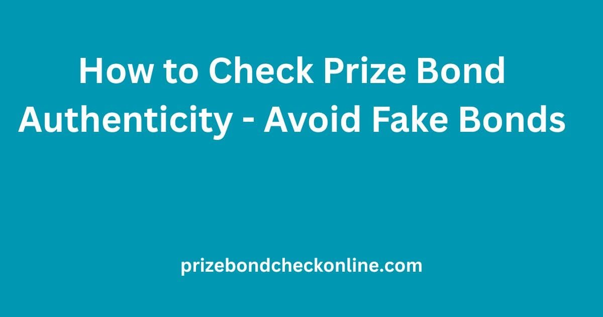 How to check prize bond authenticity avoid fake bonds Pakistan security features
