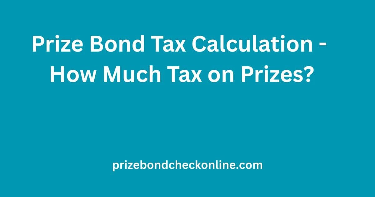 Prize bond tax calculation how much tax on prizes Pakistan