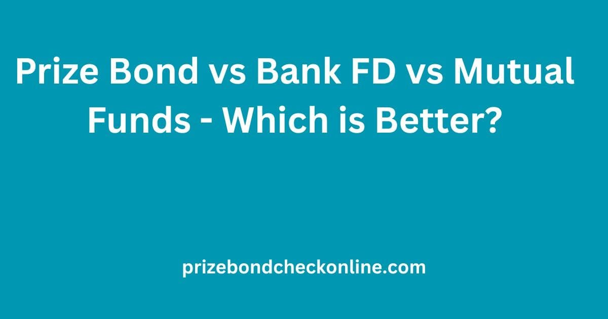 Prize bond vs bank FD vs mutual funds comparison which is better